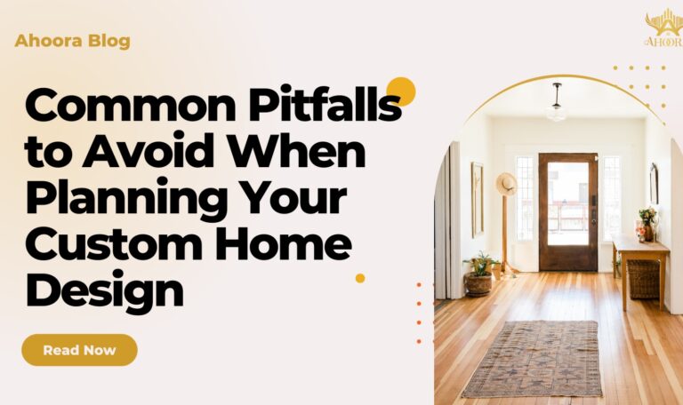 Common Pitfalls to Avoid When Planning Your Custom Home Design