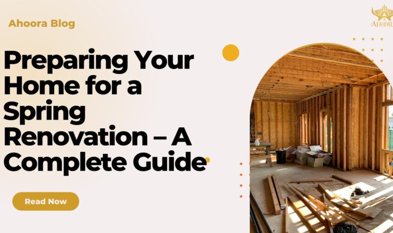 Preparing Your Home for a Spring Renovation – A Complete Guide