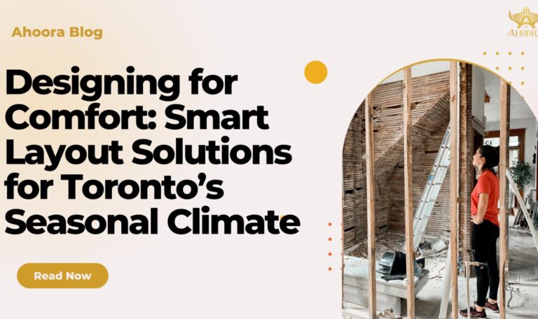 Designing for Comfort: Smart Layout Solutions for Toronto’s Seasonal Climate