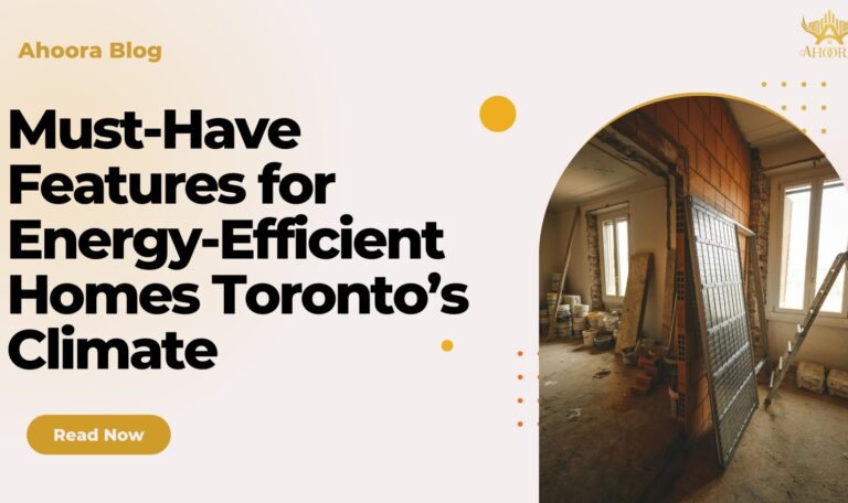 Must-Have Features for Energy-Efficient Homes Toronto’s Climate