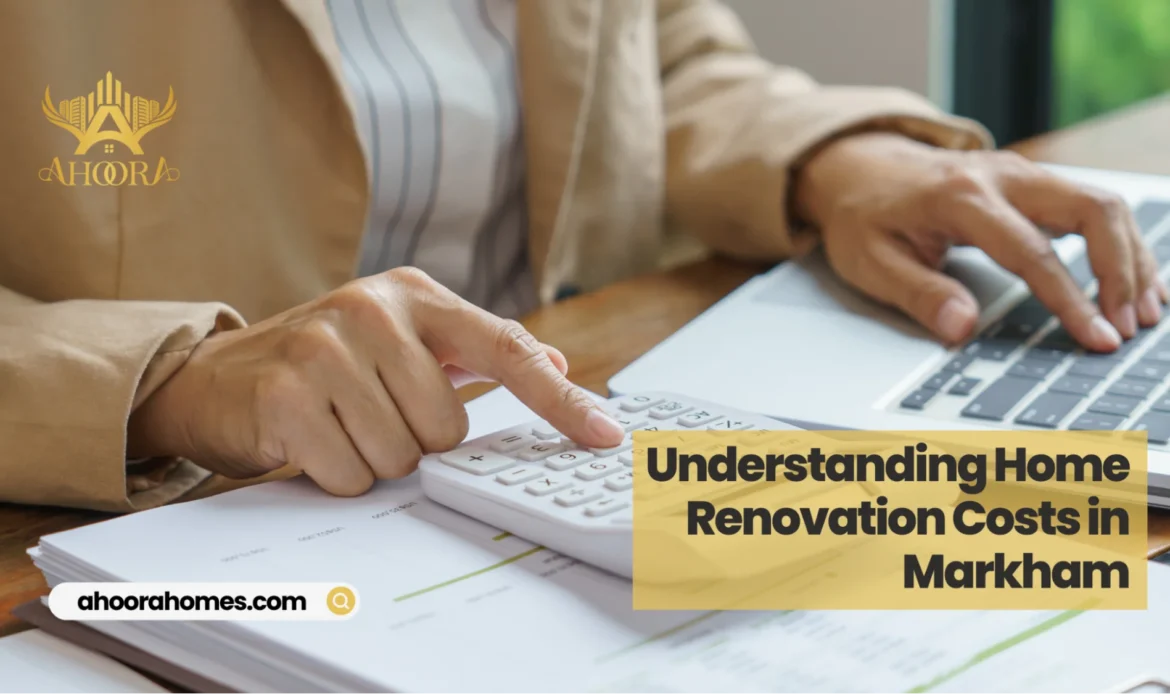 Guide to understanding home renovation costs in Markham for residential remodeling projects