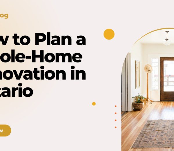 How to Plan a Whole-Home Renovation in Ontario