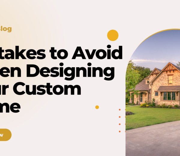 Mistakes to Avoid When Designing Your Custom Home